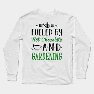 Fueled by Hot Chocolate and Gardening Long Sleeve T-Shirt